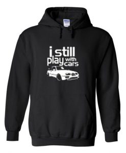 I still play with cars hoodie DN