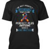 I'm Not Perfect I Have Autism T-Shirt TM