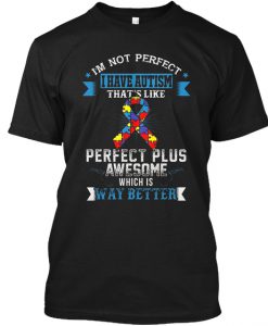 I'm Not Perfect I Have Autism T-Shirt TM