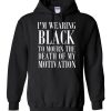 I'm Wearing Black to Mourn The Death of my Motivation Hoodie