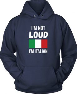 I'm not Loud I'm Italian Hoodie DN