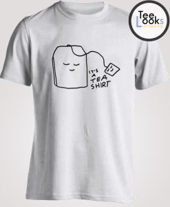 Its A Tea Shirt T-shirt