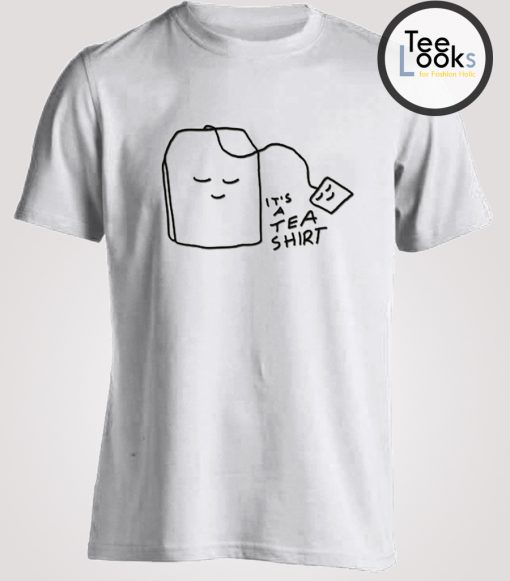 Its A Tea Shirt T-shirt