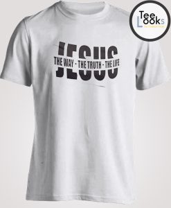 Jesus The Way The Truth The Life T-shirt