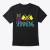 Just Keep Spinning T-Shirt TM