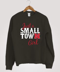 Just a Small Town Girl Nebraska Cornhuskers Sweatshirt