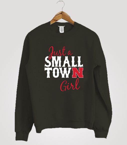 Just a Small Town Girl Nebraska Cornhuskers Sweatshirt