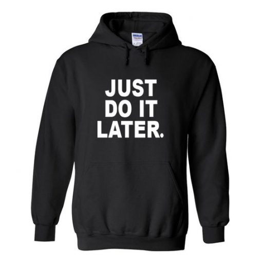 Just do it later hoodie DN