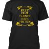 Keep Calm Plants Have Protein Fun Tee T-Shirt TM