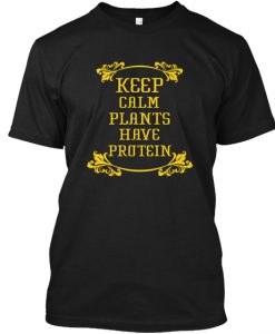 Keep Calm Plants Have Protein Fun Tee T-Shirt TM