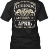 Legends Are Born In April T-Shirt TM