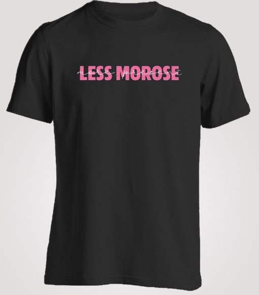 Less Morose More Present T-shirt