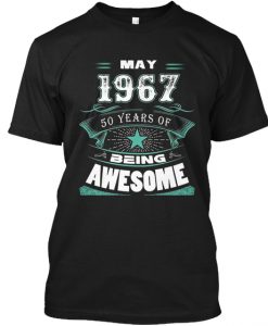 May 1967 50 Years Of Being Awesome T-Shirt TM