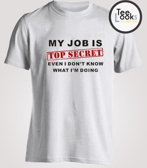 My Job Is Top Secret Funny T-shirt