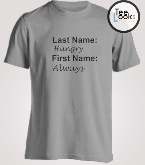 My Name Always Hungry T-shirt