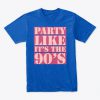 Party Like it's The 90's Pink T-Shirt TM