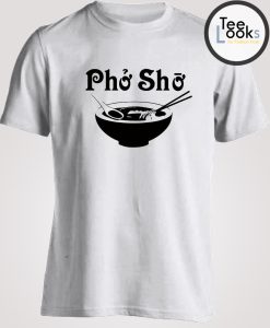 Pho Sho Shirt Funny T-Shirt