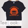 Pittsburgh Started It T-shirt