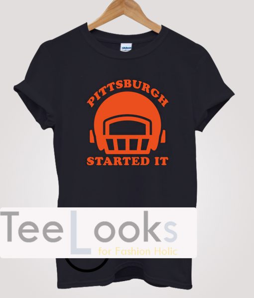 Pittsburgh Started It T-shirt
