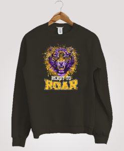 Ready To Roar Lsu Tigers Sweatshirt