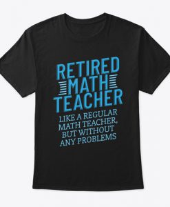 Retired Math Teacher Gift Funny Retireme T-Shirt TM