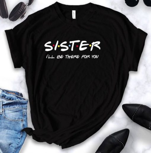 Sister ill be there for you friends themed tv show T-Shirt TM