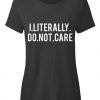 Slogan Tee I literally do not care T-Shirt TM