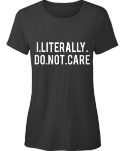 Slogan Tee I literally do not care T-Shirt TM