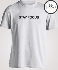 Stay Focus T-shirt