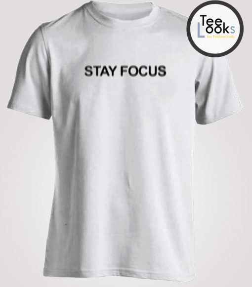 Stay Focus T-shirt