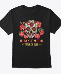 Sugar Skull Nicest Teacher T-Shirt TM