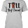 Tall Best Friend BBF T Shirt TM