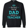 The Best Kind Of Dad Raises A Teacher Sweatshirt DN