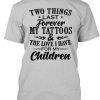 The Love I Have For My children T Shirt TM