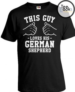 This Guy Loves His German Shepherd Dog T-shirt