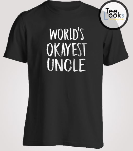 World's Okayest Uncle T-shirt