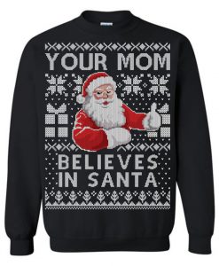 Your Mom Believes In Santa Ugly Christmas Sweater AD