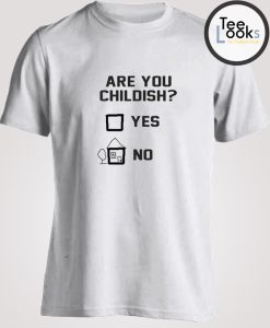 are you childish yes no T-shirt