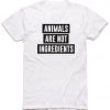 Animals Are Not Ingredients 2 T-shirt RE23