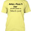 April Fools Day change T-shirt RE23