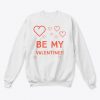 Be My Valentine Sweatshirt IGS