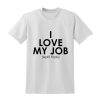 I Love My Job April Fools T-shirt RE23