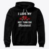 I Love my hot Turkish Husband Valentine Hoodie IGS