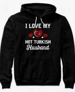 I Love my hot Turkish Husband Valentine Hoodie IGS