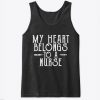 My Heart Belongs to a Nurse Valentine Tank Top IGS