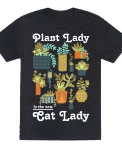 Plant Lady is the new Cat Lady T-Shirt RE23