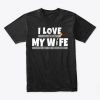 Welder Husband Valentine Gift T-Shirt IGS