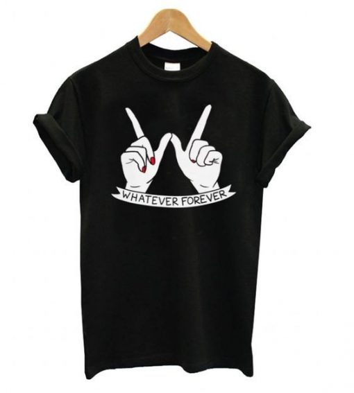 Whatever Forever Tshirt RE23