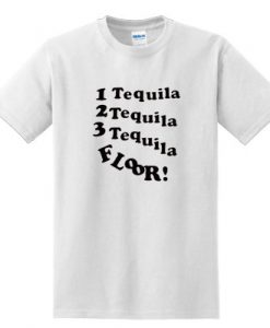 1 Tequila 2 Tequila 3 Tequila Floor T-shirt IGS