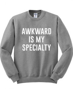 Awkward is my specialty sweatshirt IGS